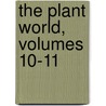 The Plant World, Volumes 10-11 by . Anonymous