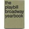 The Playbill Broadway Yearbook door Robert Viagas