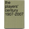 The Players' Century 1907-2007 by Unknown