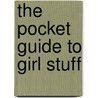 The Pocket Guide to Girl Stuff door Bart King