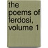 The Poems Of Ferdosi, Volume 1