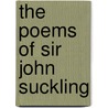 The Poems Of Sir John Suckling by Sir John Suckling