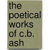 The Poetical Works Of C.B. Ash by Charles Bowker Ash