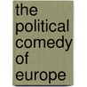 The Political Comedy Of Europe door Daniel Johnson