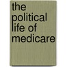 The Political Life Of Medicare door Jonathan Oberlander