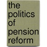 The Politics Of Pension Reform by Giuliano Bonoli