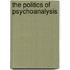 The Politics Of Psychoanalysis