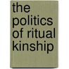 The Politics Of Ritual Kinship by Unknown