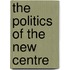 The Politics Of The New Centre