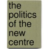 The Politics Of The New Centre by Bodo Hombach