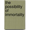 The Possibility Of Immortality door Harry Emerson Fosdick