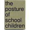The Posture Of School Children by Jessie Hubbell Bancroft