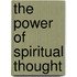 The Power of Spiritual Thought
