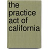 The Practice Act Of California by Creed California