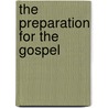 The Preparation For The Gospel by George Currey