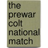 The Prewar Colt National Match by Unknown