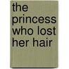 The Princess Who Lost Her Hair by Anna Coventry