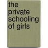 The Private Schooling Of Girls door Geoffrey Walford