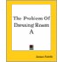 The Problem Of Dressing Room A