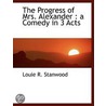The Progress Of Mrs. Alexander by Louie R. Stanwood