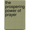 The Prospering Power Of Prayer door Catherine Ponder