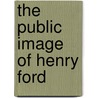 The Public Image Of Henry Ford door David L. Lewis