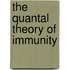 The Quantal Theory Of Immunity