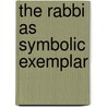 The Rabbi as Symbolic Exemplar door James Yood