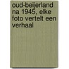 Oud-Beijerland na 1945, elke foto vertelt een verhaal
