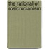 The Rational Of Rosicrucianism