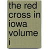 The Red Cross In Iowa Volume I door Earl Stanfield Fullbrook