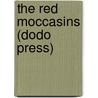 The Red Moccasins (Dodo Press) by Morrison Heady