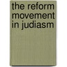 The Reform Movement In Judiasm by Philipson David