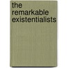 The Remarkable Existentialists door Michael Allen Fox