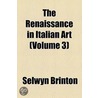 The Renaissance In Italian Art by Selwyn Brinton
