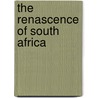 The Renascence Of South Africa by Archibald Ross Colquhoun