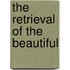The Retrieval Of The Beautiful