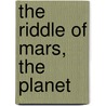 The Riddle Of Mars, The Planet by C.E. Housden