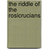 The Riddle Of The Rosicrucians door Manly P. Hall