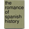 The Romance Of Spanish History door John Stevens Cabot Abbott