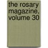 The Rosary Magazine, Volume 30