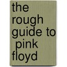 The Rough Guide To  Pink Floyd by Toby Manning