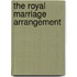The Royal Marriage Arrangement