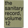 The Sanitary Record, Volume 12 door . Anonymous