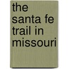 The Santa Fe Trail In Missouri door Mary Collins Barile