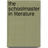 The Schoolmaster In Literature door Onbekend