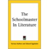 The Schoolmaster In Literature door Various Authors