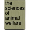 The Sciences Of Animal Welfare door Emily Patterson-Kane