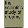 The Scientific Study Of Dreams door G. William Domhoff