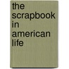 The Scrapbook in American Life by Susan Tucker